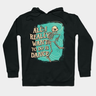 Fun All I really want to do is Dance Skeleton Hoodie